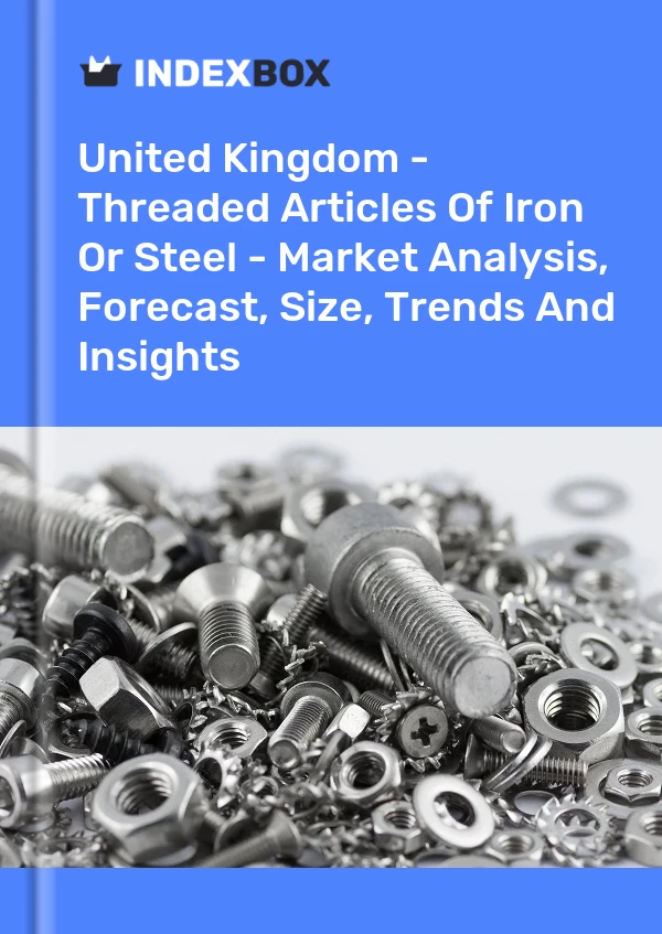 Report United Kingdom - Threaded Articles of Iron or Steel - Market Analysis, Forecast, Size, Trends and Insights for 499$