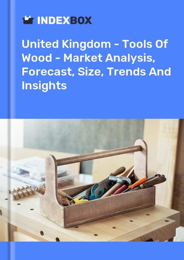 Report United Kingdom - Tools of Wood - Market Analysis, Forecast, Size, Trends and Insights for 499$