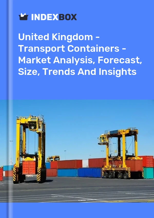 Report United Kingdom - Transport Containers - Market Analysis, Forecast, Size, Trends and Insights for 499$