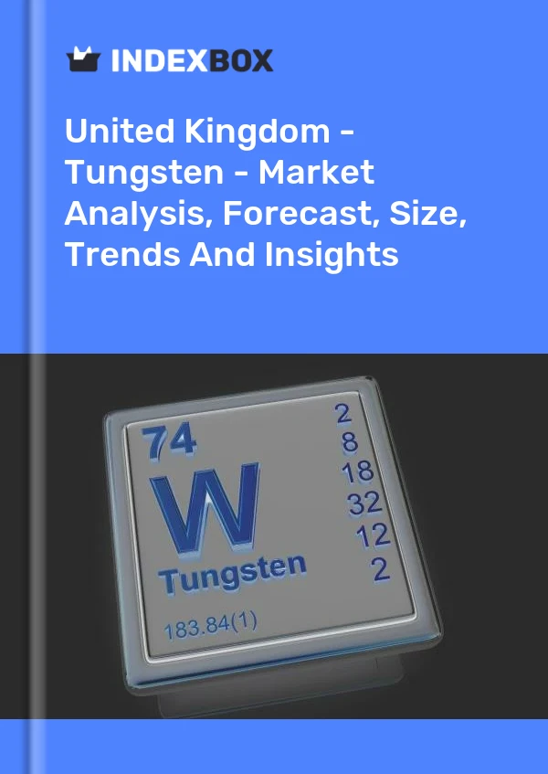 Report United Kingdom - Tungsten - Market Analysis, Forecast, Size, Trends and Insights for 499$