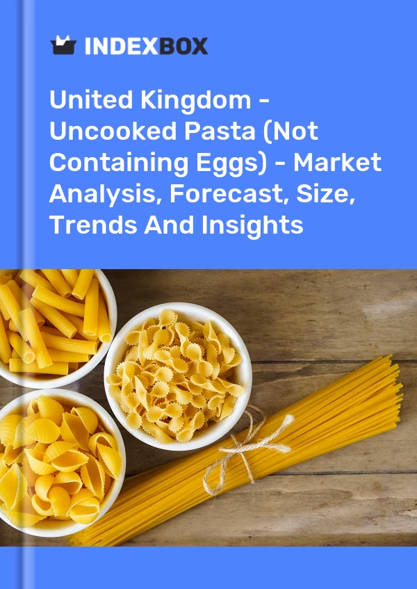 Report United Kingdom - Uncooked Pasta (Not Containing Eggs) - Market Analysis, Forecast, Size, Trends and Insights for 499$