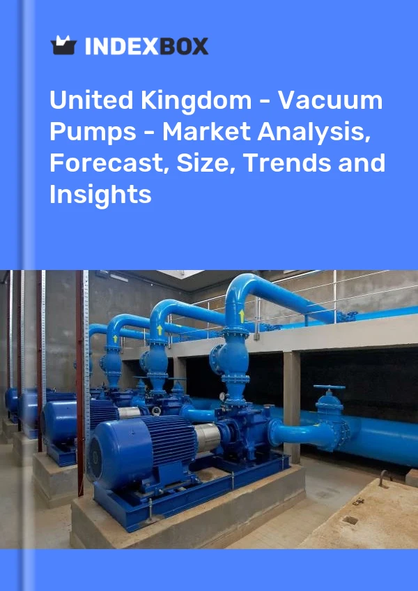 Report United Kingdom - Vacuum Pumps - Market Analysis, Forecast, Size, Trends and Insights for 499$