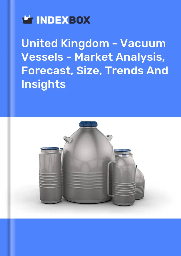 Report United Kingdom - Vacuum Vessels - Market Analysis, Forecast, Size, Trends and Insights for 499$