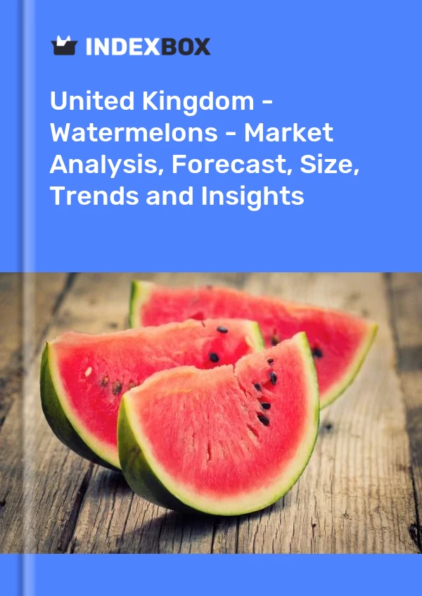 Report United Kingdom - Watermelons - Market Analysis, Forecast, Size, Trends and Insights for 499$