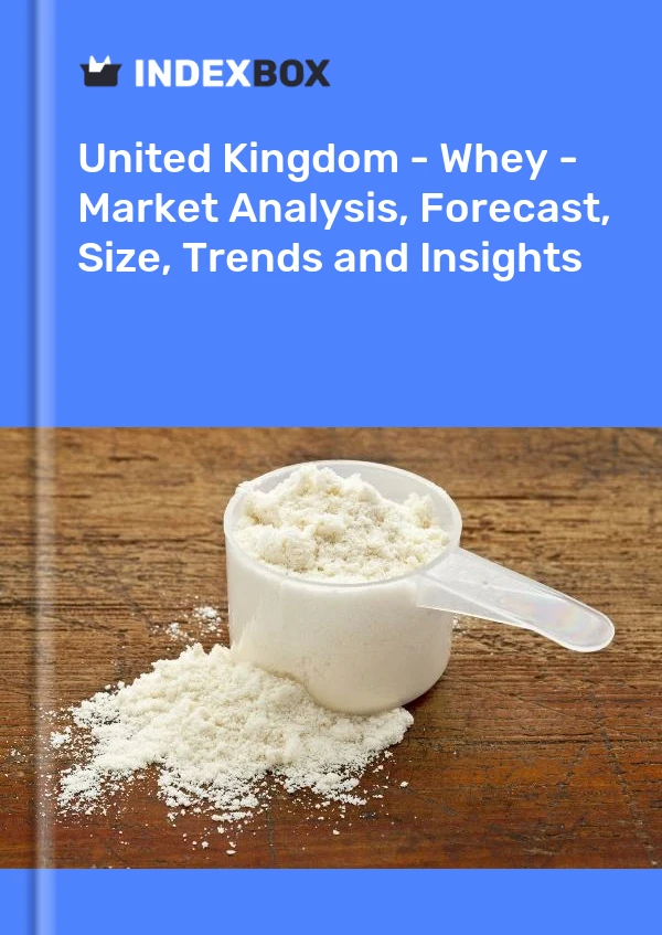 Report United Kingdom - Whey - Market Analysis, Forecast, Size, Trends and Insights for 499$