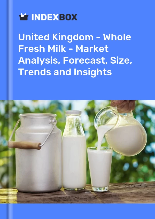 United Kingdom - Whole Fresh Milk - Market Analysis, Forecast, Size, Trends and Insights