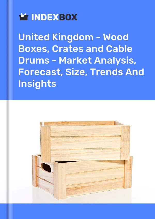 Report United Kingdom - Wood Boxes, Crates and Cable Drums - Market Analysis, Forecast, Size, Trends and Insights for 499$