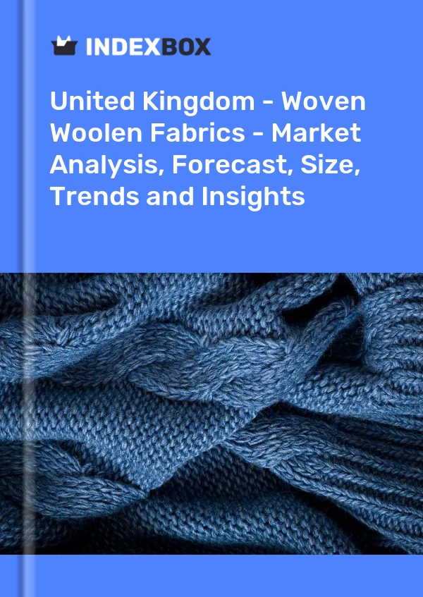 Report United Kingdom - Woven Woolen Fabrics - Market Analysis, Forecast, Size, Trends and Insights for 499$