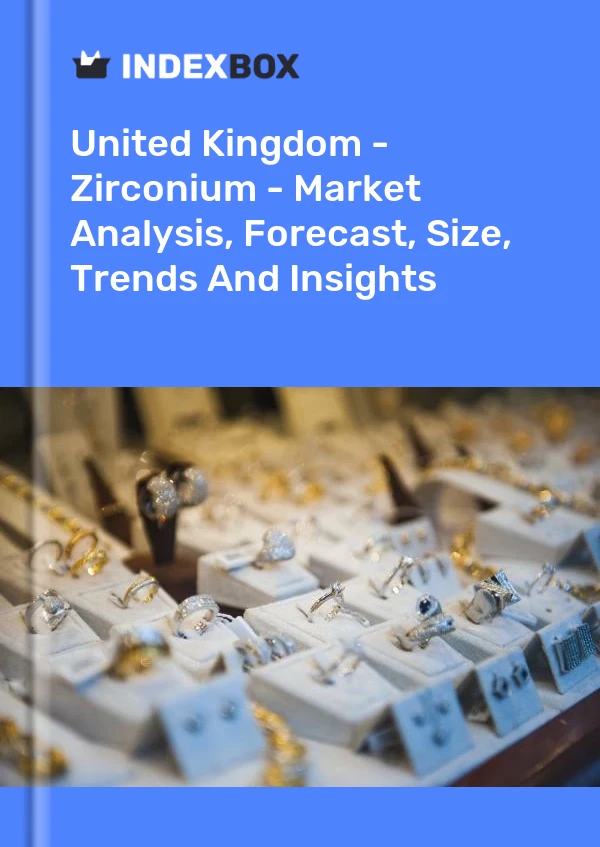 Report United Kingdom - Zirconium - Market Analysis, Forecast, Size, Trends and Insights for 499$