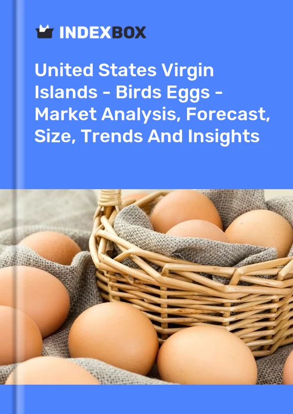Report United States Virgin Islands - Birds Eggs - Market Analysis, Forecast, Size, Trends and Insights for 499$