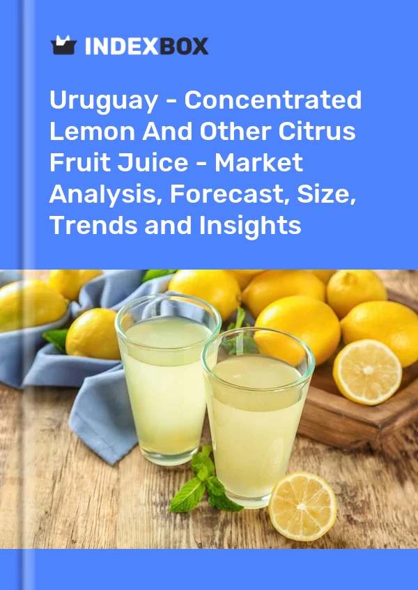 Report Uruguay - Concentrated Lemon and Other Citrus Fruit Juice - Market Analysis, Forecast, Size, Trends and Insights for 499$