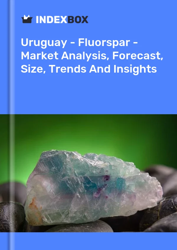 Uruguay - Fluorspar - Market Analysis, Forecast, Size, Trends And Insights