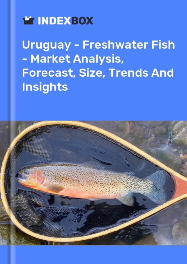 Report Uruguay - Freshwater Fish - Market Analysis, Forecast, Size, Trends and Insights for 499$