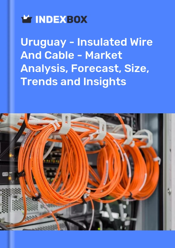 Report Uruguay - Insulated Wire and Cable - Market Analysis, Forecast, Size, Trends and Insights for 499$