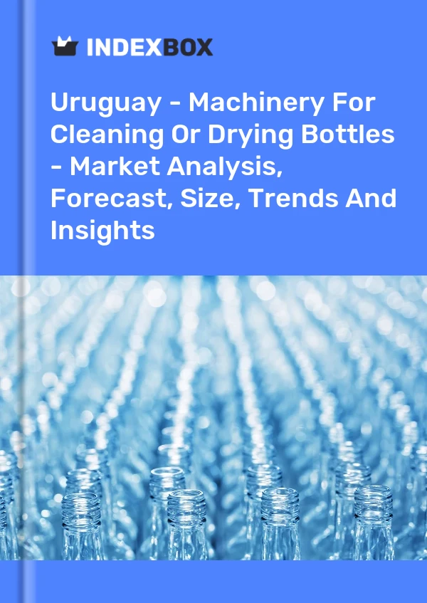 Report Uruguay - Machinery for Cleaning or Drying Bottles - Market Analysis, Forecast, Size, Trends and Insights for 499$