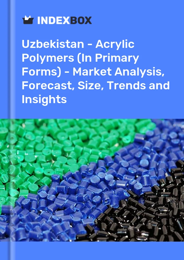 Report Uzbekistan - Acrylic Polymers (In Primary Forms) - Market Analysis, Forecast, Size, Trends and Insights for 499$
