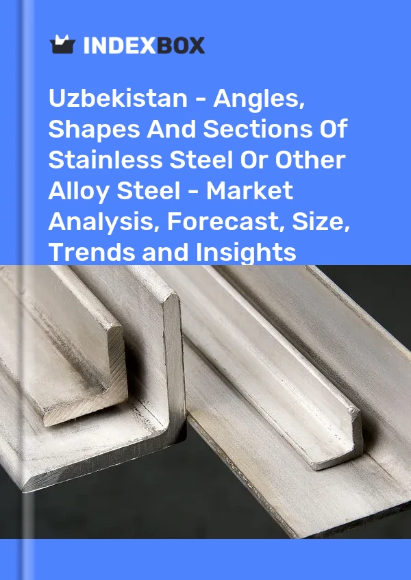 Uzbekistan - Angles, Shapes And Sections Of Stainless Steel Or Other Alloy Steel - Market Analysis, Forecast, Size, Trends and Insights