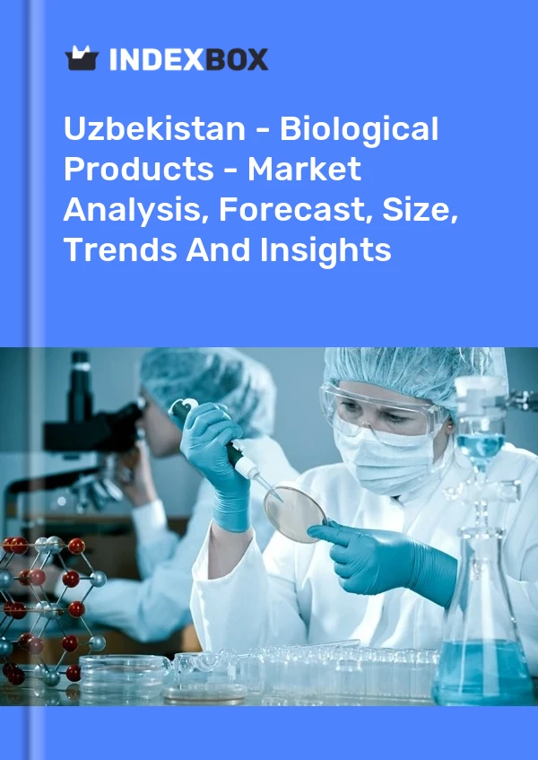 Report Uzbekistan - Biological Products - Market Analysis, Forecast, Size, Trends and Insights for 499$