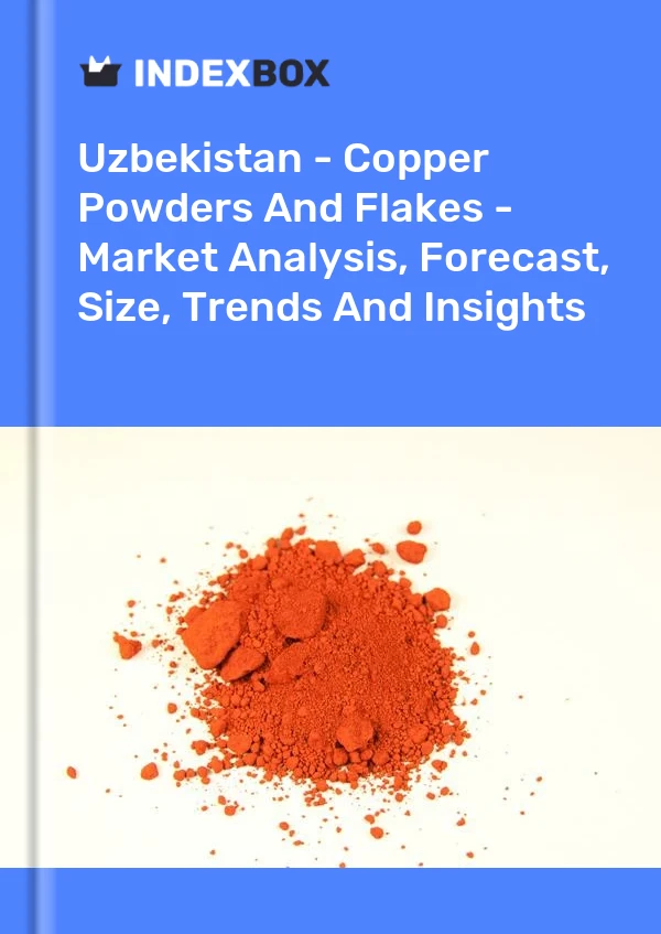 Report Uzbekistan - Copper Powders and Flakes - Market Analysis, Forecast, Size, Trends and Insights for 499$