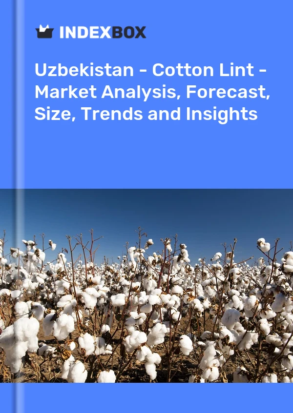 Uzbekistan - Cotton Lint - Market Analysis, Forecast, Size, Trends and Insights