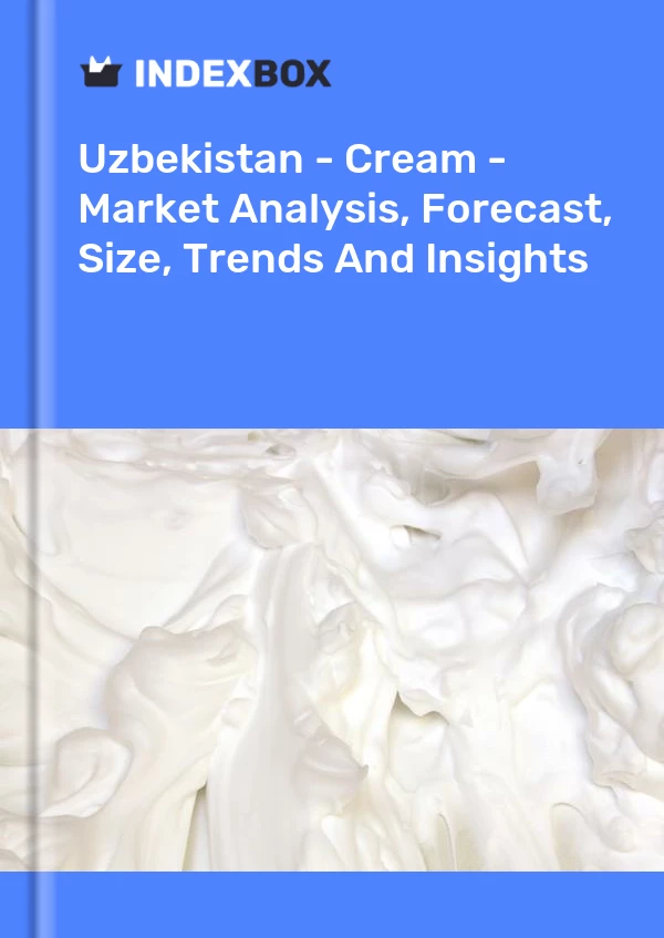Report Uzbekistan - Cream - Market Analysis, Forecast, Size, Trends and Insights for 499$