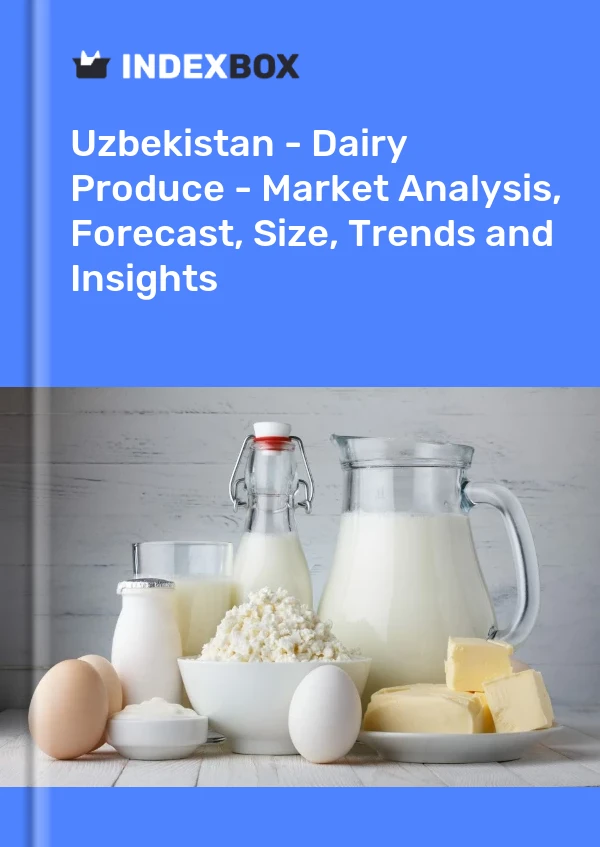 Report Uzbekistan - Dairy Produce - Market Analysis, Forecast, Size, Trends and Insights for 499$