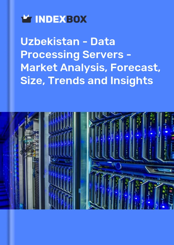 Uzbekistan - Data Processing Servers - Market Analysis, Forecast, Size, Trends and Insights