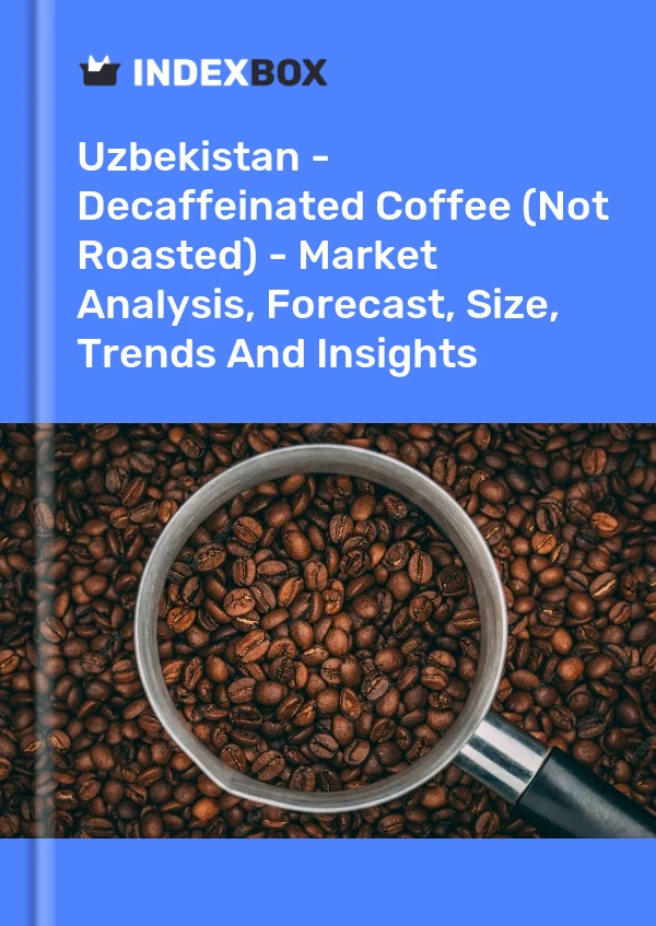 Report Uzbekistan - Decaffeinated Coffee (Not Roasted) - Market Analysis, Forecast, Size, Trends and Insights for 499$