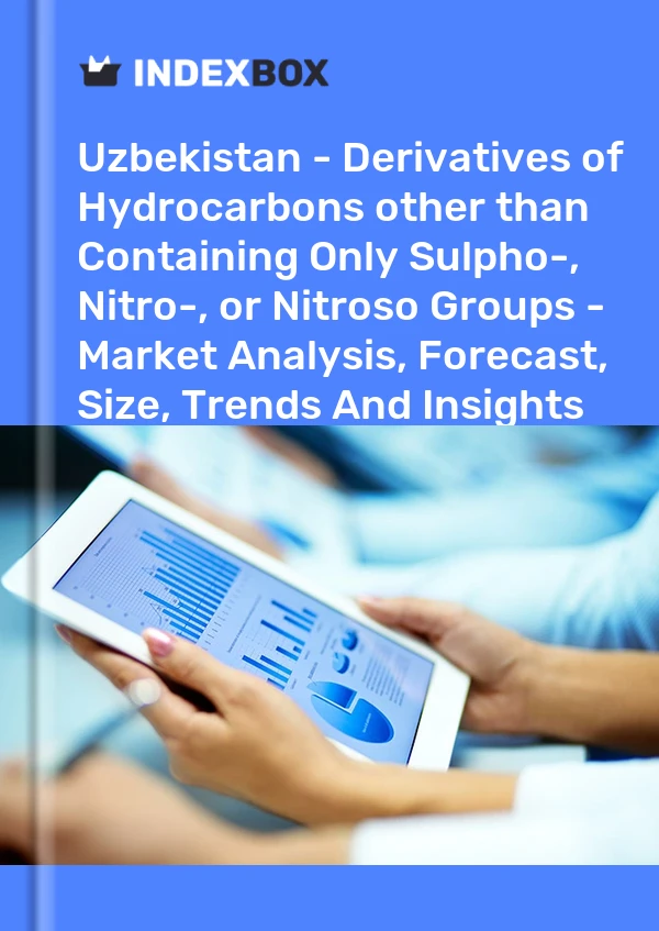 Report Uzbekistan - Derivatives of Hydrocarbons other than Containing Only Sulpho-, Nitro-, or Nitroso Groups - Market Analysis, Forecast, Size, Trends and Insights for 499$