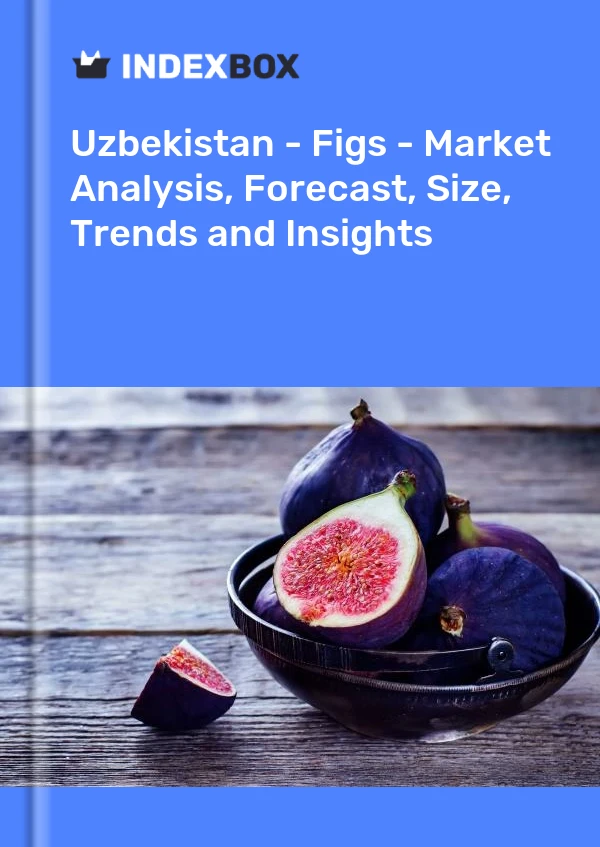 Uzbekistan - Figs - Market Analysis, Forecast, Size, Trends and Insights