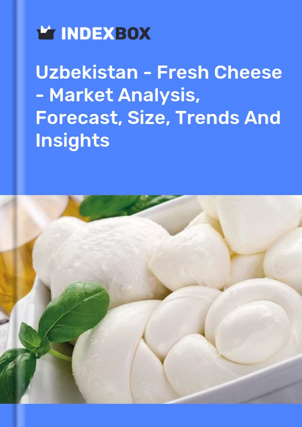 Report Uzbekistan - Fresh Cheese - Market Analysis, Forecast, Size, Trends and Insights for 499$