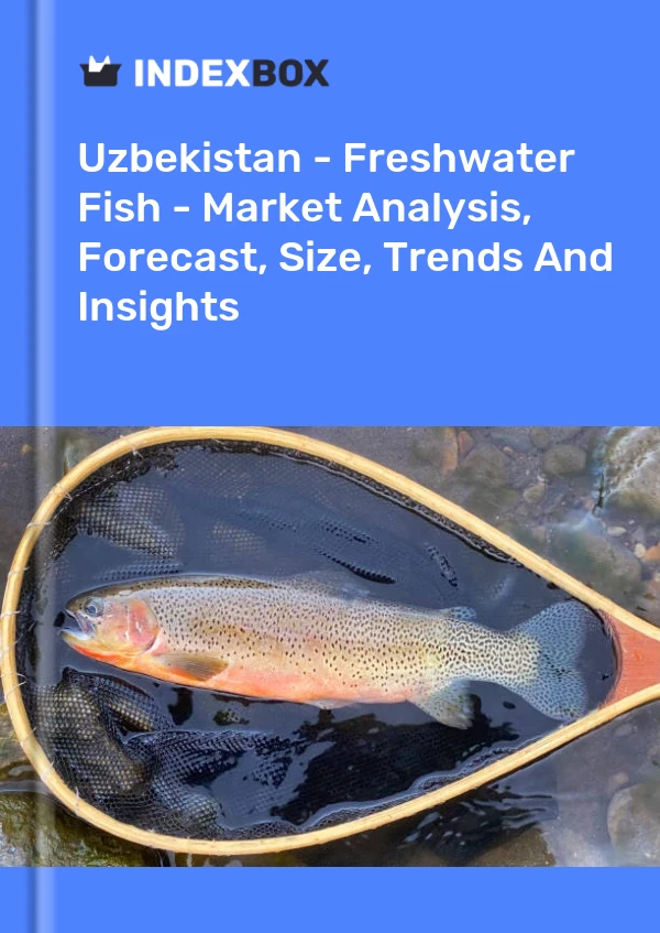 Report Uzbekistan - Freshwater Fish - Market Analysis, Forecast, Size, Trends and Insights for 499$