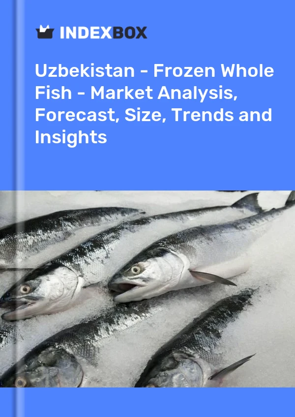 Uzbekistan - Frozen Whole Fish - Market Analysis, Forecast, Size, Trends and Insights