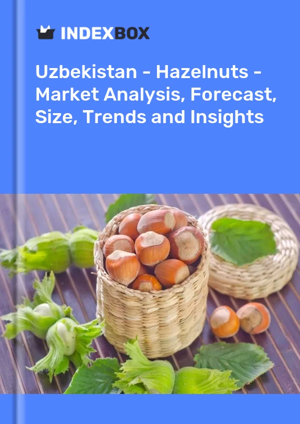 Report Uzbekistan - Hazelnuts - Market Analysis, Forecast, Size, Trends and Insights for 499$