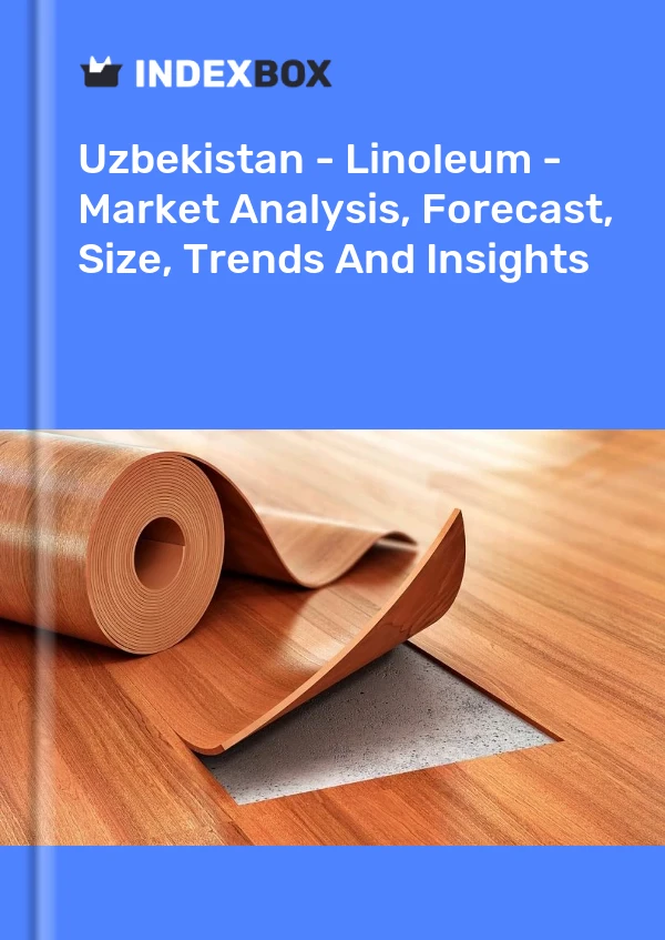 Report Uzbekistan - Linoleum - Market Analysis, Forecast, Size, Trends and Insights for 499$