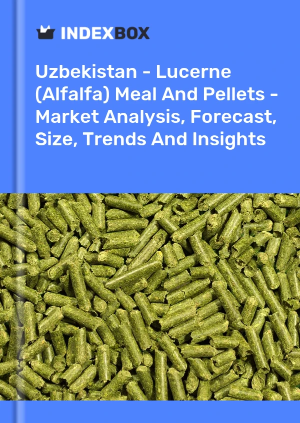 Uzbekistan - Lucerne (Alfalfa) Meal And Pellets - Market Analysis, Forecast, Size, Trends And Insights