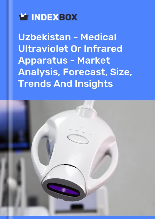Report Uzbekistan - Medical Ultraviolet or Infrared Apparatus - Market Analysis, Forecast, Size, Trends and Insights for 499$