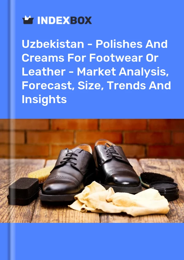 Report Uzbekistan - Polishes and Creams for Footwear or Leather - Market Analysis, Forecast, Size, Trends and Insights for 499$