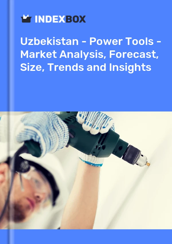 Uzbekistan - Power Tools - Market Analysis, Forecast, Size, Trends and Insights