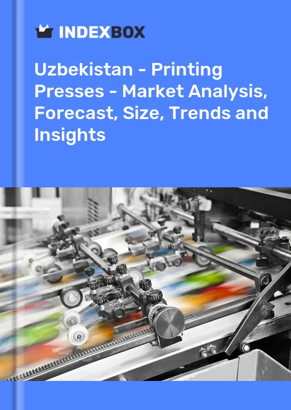 Uzbekistan - Printing Presses - Market Analysis, Forecast, Size, Trends and Insights