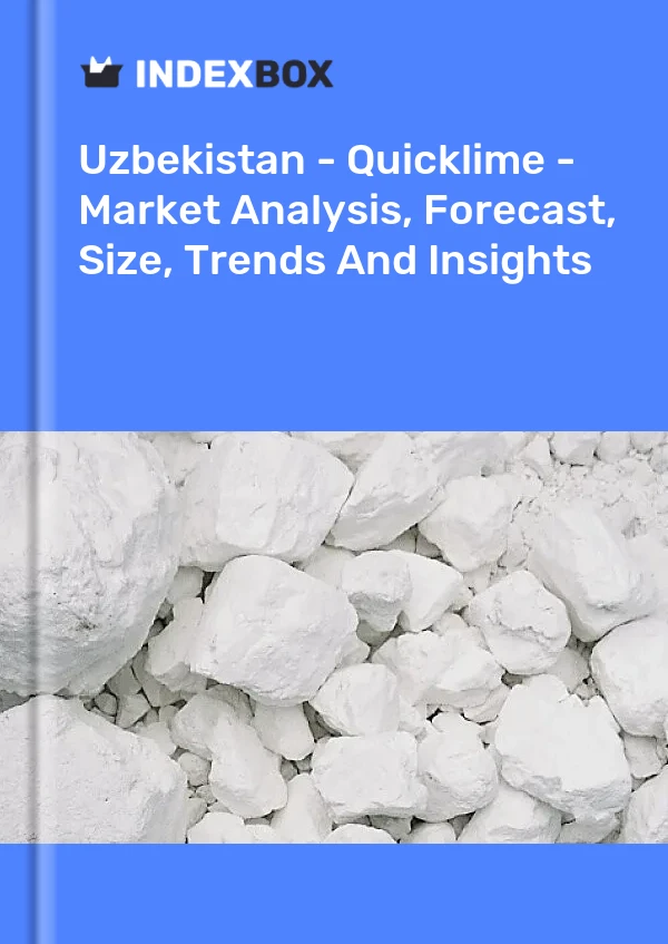 Uzbekistan - Quicklime - Market Analysis, Forecast, Size, Trends And Insights