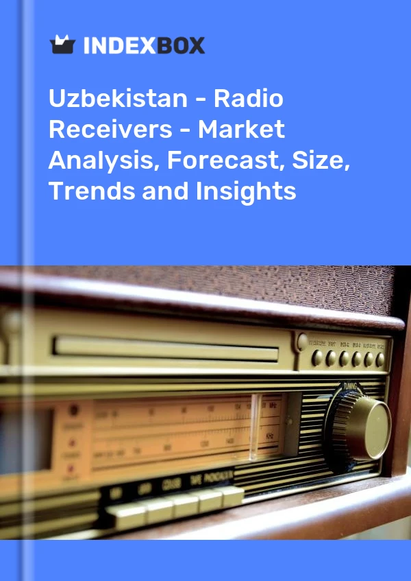 Report Uzbekistan - Radio Receivers - Market Analysis, Forecast, Size, Trends and Insights for 499$