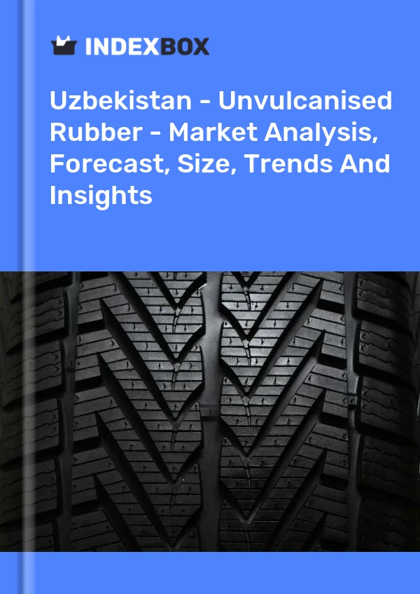 Report Uzbekistan - Unvulcanised Rubber - Market Analysis, Forecast, Size, Trends and Insights for 499$