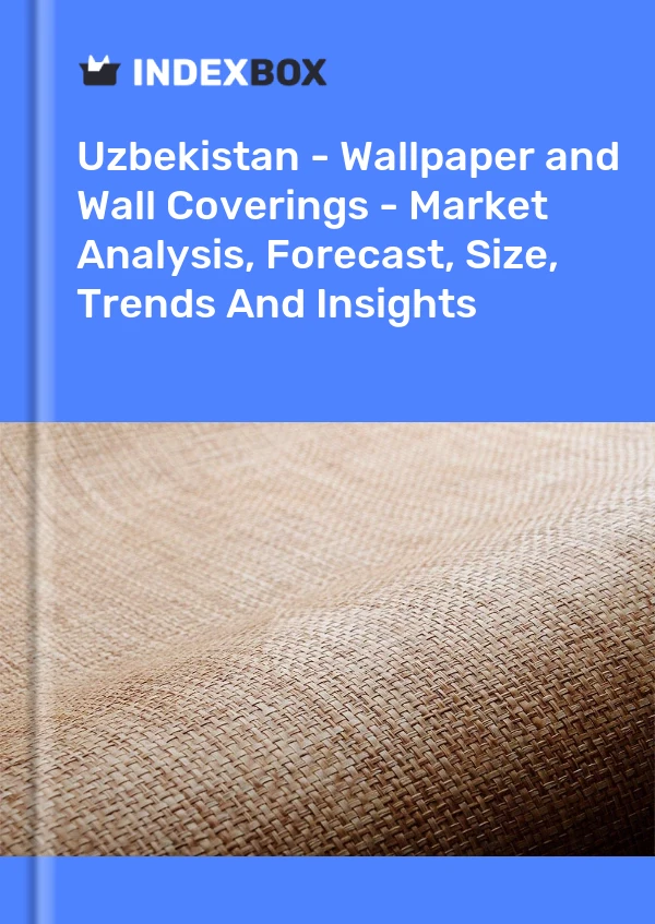 Report Uzbekistan - Wallpaper and Wall Coverings - Market Analysis, Forecast, Size, Trends and Insights for 499$
