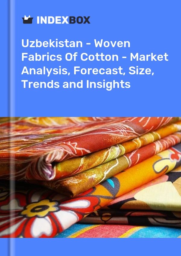 Uzbekistan - Woven Fabrics Of Cotton - Market Analysis, Forecast, Size, Trends and Insights