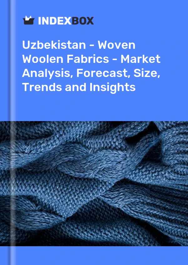 Report Uzbekistan - Woven Woolen Fabrics - Market Analysis, Forecast, Size, Trends and Insights for 499$