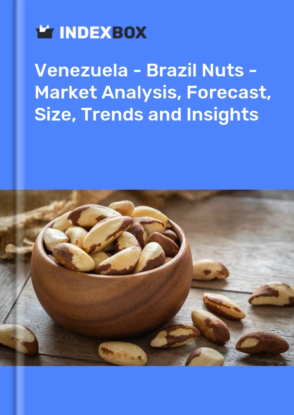 Venezuela - Brazil Nuts - Market Analysis, Forecast, Size, Trends and Insights