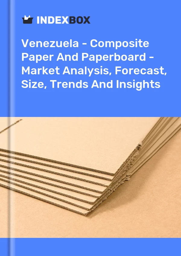 Report Venezuela - Composite Paper and Paperboard - Market Analysis, Forecast, Size, Trends and Insights for 499$
