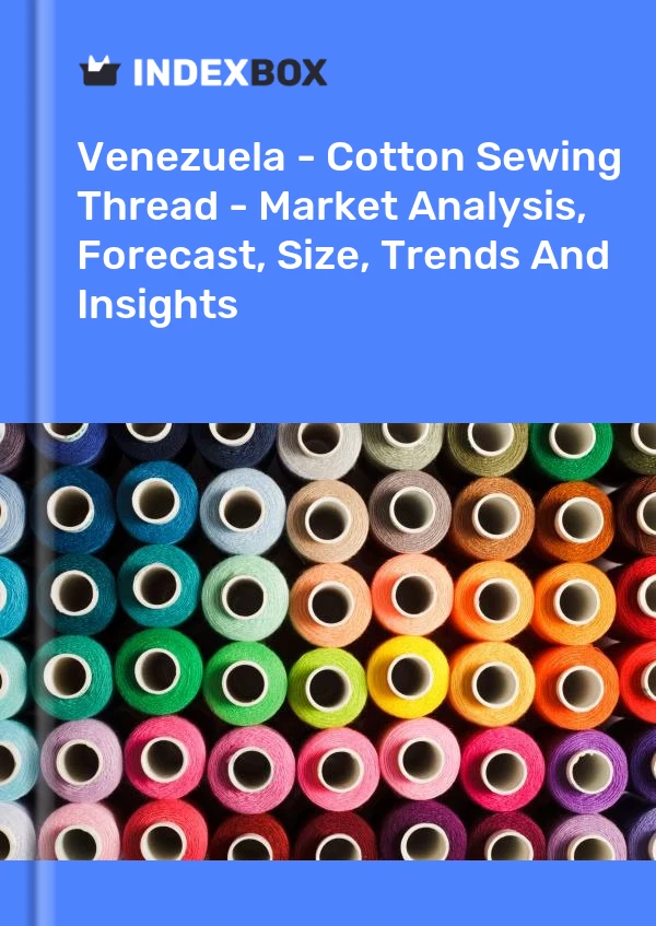 Report Venezuela - Cotton Sewing Thread - Market Analysis, Forecast, Size, Trends and Insights for 499$