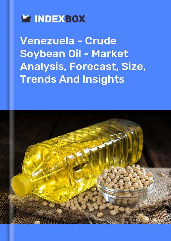 Venezuela - Crude Soybean Oil - Market Analysis, Forecast, Size, Trends And Insights